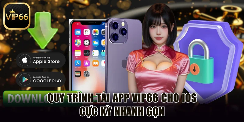 Quy trình tải app Vip66 cho iOS cực kỳ nhanh gọn
